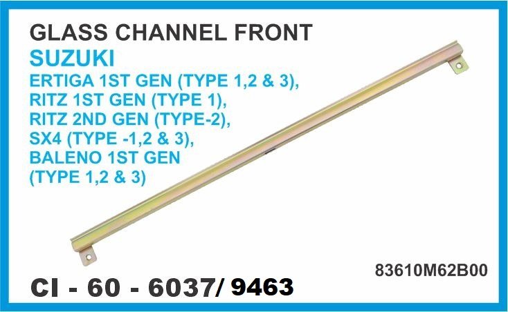 GLASS CHANNEL FRONT SUZUKI ERTIGA 1ST GEN (TYPE 1,2 & 3) , RITZ 1ST GEN (TYPE 1), RITZ 2ND GEN (TYPE-2), SX4 (TYPE -1,2 & 3), BALENO 1ST GEN (TYPE 1,2 & 3) CI-9463